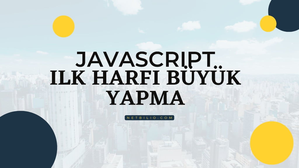 Javascript İlk Harf Büyük Yapma