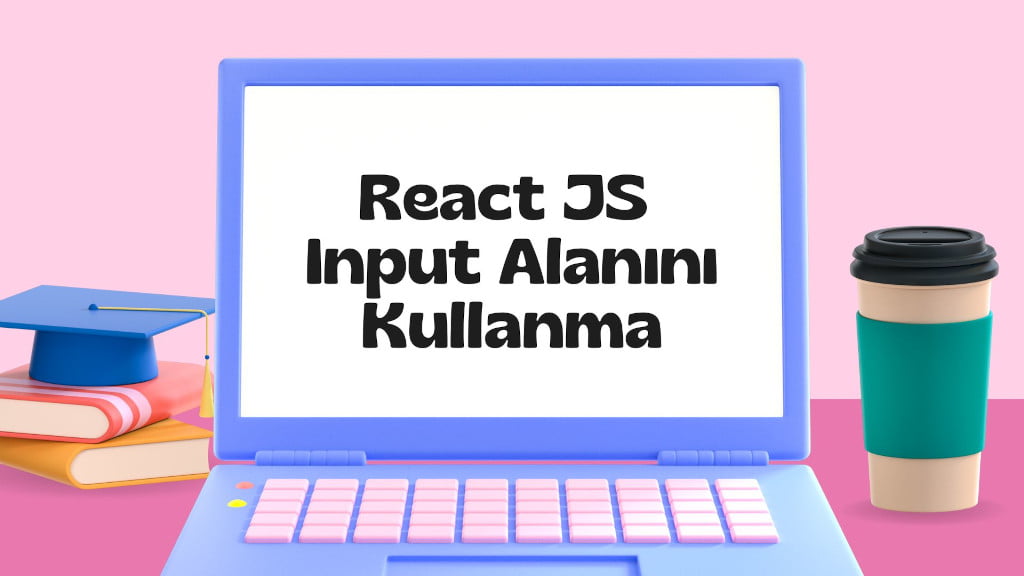 React JS ile input alanına ulaşma