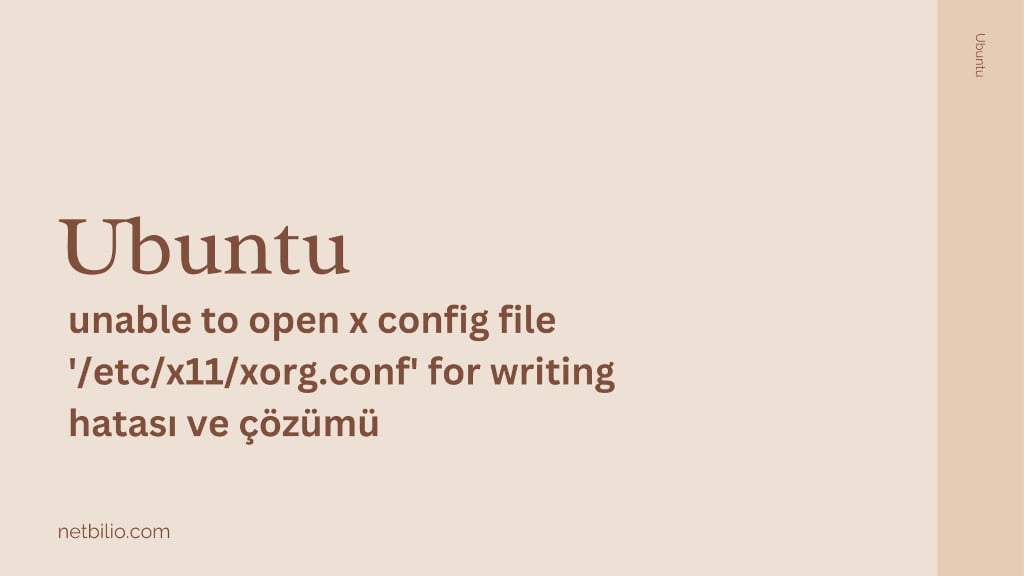 unable to open x config file '/etc/x11/xorg.conf' for writing hatası ve çözümü