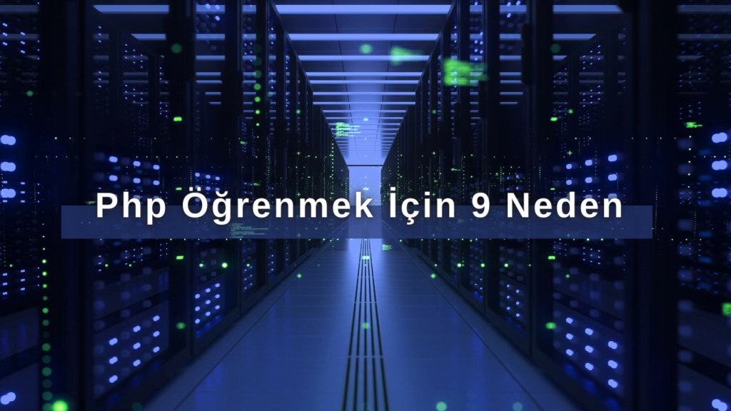 php öğrenmek için 9 neden
