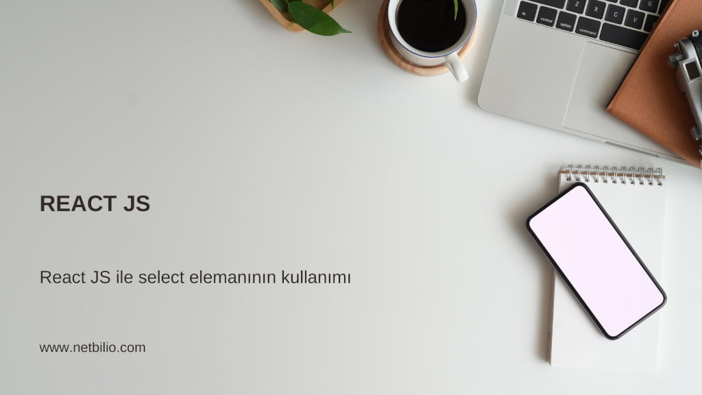 React JS ile select elemanının kullanımı