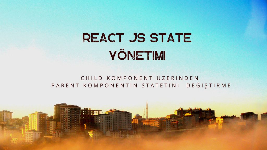 React'te Child'tan Parent'a State Güncelleme